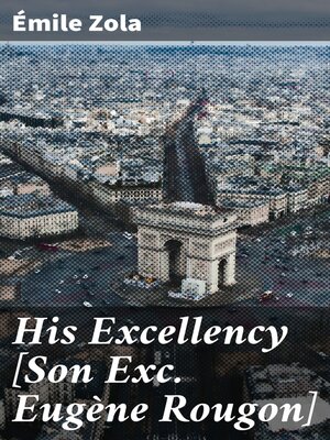 cover image of His Excellency [Son Exc. Eugène Rougon]